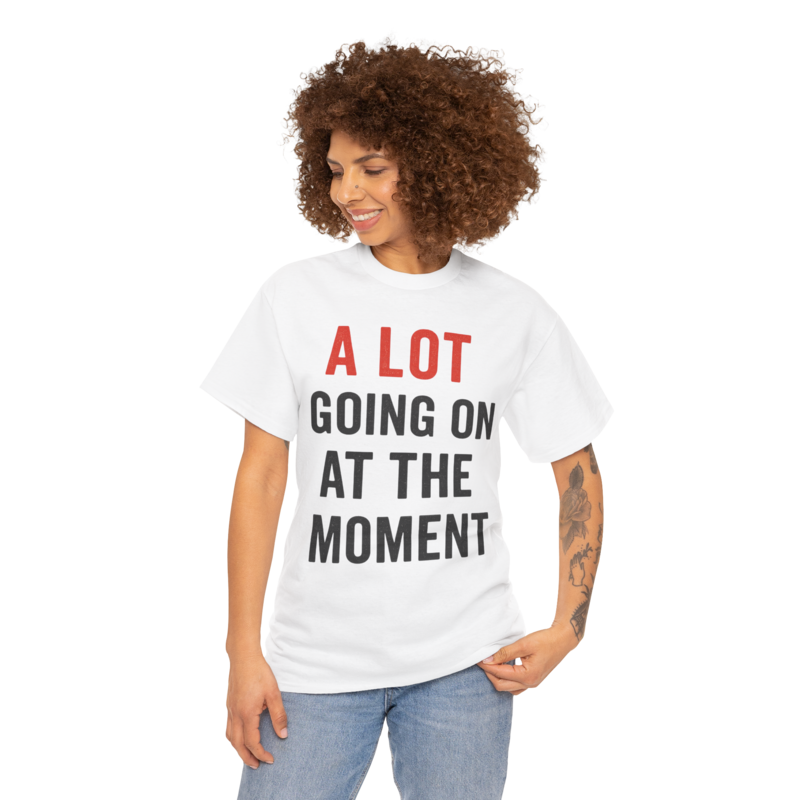 A Lot Going On at The Moment Shirt