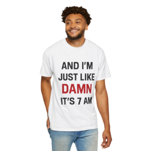 Damn It's 7am comfort color shirt men white
